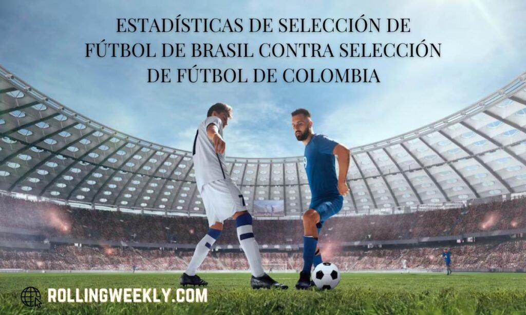 Estadísticas De Selección De Fútbol De Brasil Contra Selección De Fútbol De Colombia